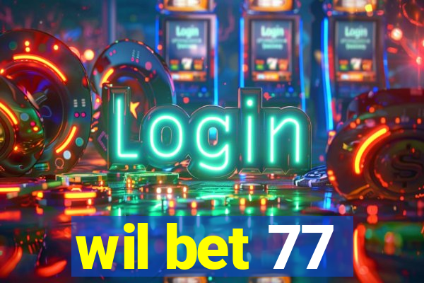 wil bet 77